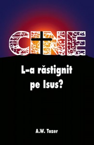 A. W. Tozer - Cine L-a răstignit pe Isus? (2021)