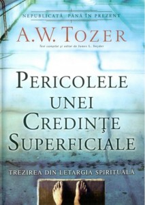 A. W. Tozer - Pericolele Unei Credințe Superficiale (2021)