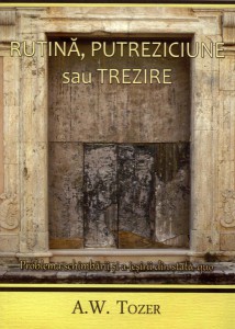 A. W. Tozer - Rutină, Putreziciune Sau Trezire (2021)