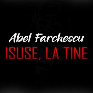 Abel Farchescu - Isuse, la Tine (2020)