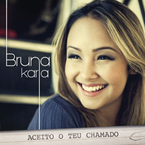 Bruna Karla - Aceito o Teu Chamado (2012)