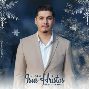 Alex din Mizil - Acesta E Isus Hristos (2024)