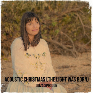 Luiza Spiridon - Acoustic Christmas (The Light Was Born) (2025)