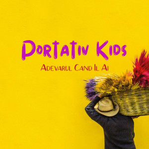 Portativ Kids - Adevarul Cand Il Ai (2024)