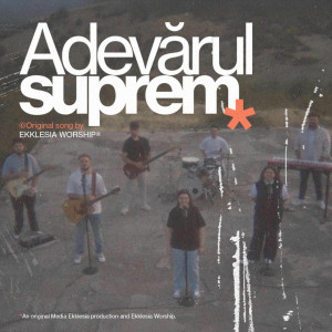 Ekklesia Arad - Adevărul Suprem (2025)