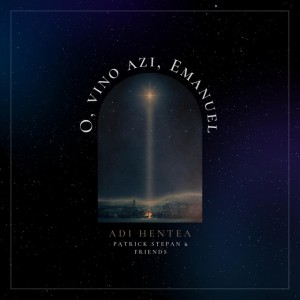 Adi Hentea - O Vino Azi Emanuel (2022)