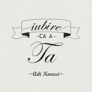 Adi Kovaci - Iubire Ca a Ta (2019)