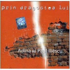 Adina Si Paul Iliescu - Prin dragostea Lui