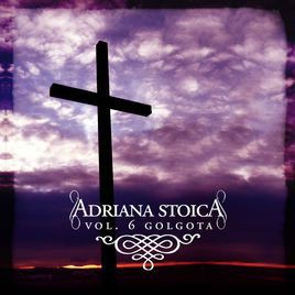 Adriana Stoica - Golgota Vol.6 (2017)