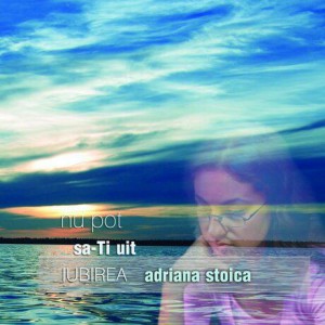 Adriana Stoica - Nu Pot Să-Ți Uit Iubirea (2005)