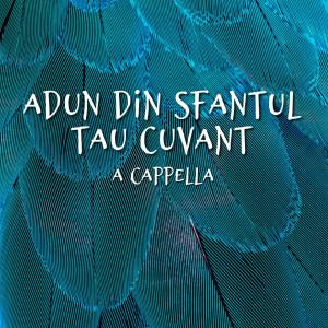 Muzica Crestina Noua - Adun Din Sfantul Tau Cuvant, A Cappella (2024)