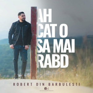 Robert Din Barbulesti - Ah, Cât O Să Mai Rabd (2023)