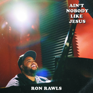 Ron Rawls - Ain't Nobody Like Jesus (2021)