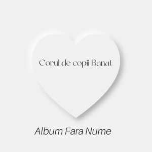 Corul De Copii Banat - Album Fara Nume