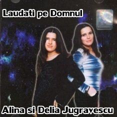 Alina si Delia Jugravescu - Laudati pe Domnul