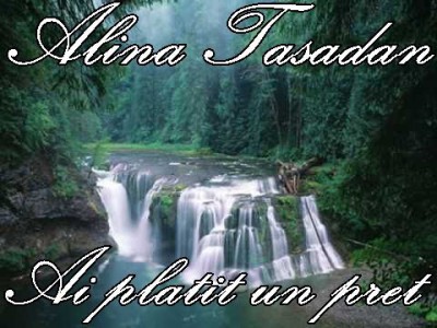 Alina Tasadan - Ai platit un pret