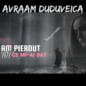 Avraam Duduveica - Am Pierdut Tot Ce Mi-Ai Dat (2025)