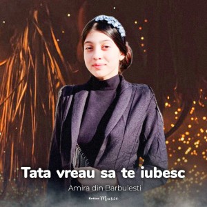 Amira Din Barbulesti - Tata Vreau Sa Te Iubesc (2022)
