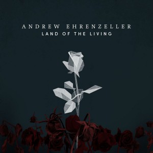 Andrew Ehrenzeller - Land of the Living (2017)