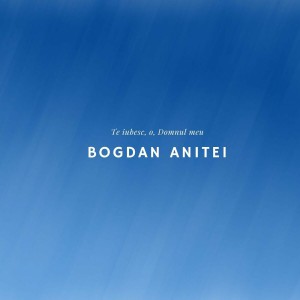 Anitei Bogdan - Te Iubesc O Domnul Meu (2022)