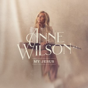 Anne Wilson - My Jesus (2021)