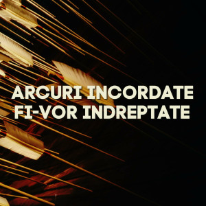 Muzica Crestina Noua - Arcuri Incordate, Fi-Vor Indreptate (2024)