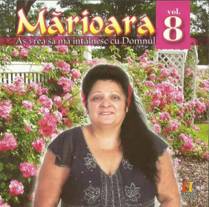 Mărioara - As Vrea Sa Ma Întâlnesc Cu Domnul Vol. 8