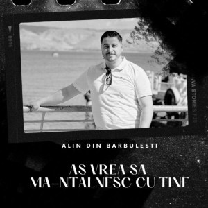 Alin din Barbulesti - As Vrea Sa Ma-Ntalnesc Cu Tine (2023)
