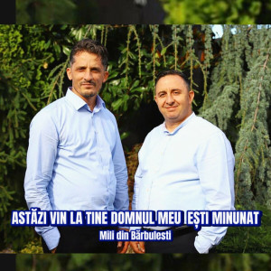 Mili din Bărbuleşti - Astăzi Vin La Tine Domnul Meu Esti Minunat (2024)