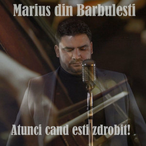 Marius Din Barbulesti - Atunci Cand Esti Zdrobit! (2022)