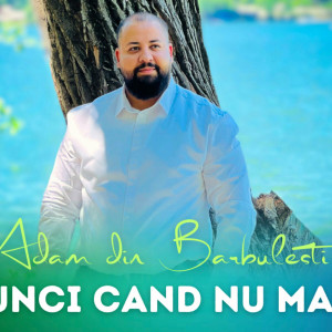 Adam Din Bărbulești - Atunci Cand Nu Mai Poti (2024)