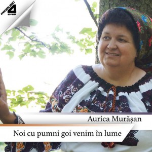 Aurica Murășan - Noi Cu Pumni Goi Venim In Lume (2019)