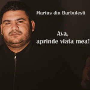 Marius Din Barbulesti - Ava, Aprinde Viata Mea! (2021)