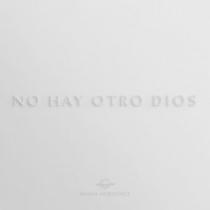 Banda Horizonte - No Hay Otro Dios (2020)