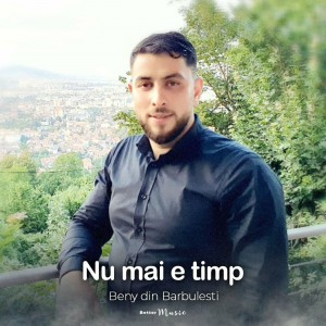Beny din Barbulesti - Nu Mai E Timp (2022)
