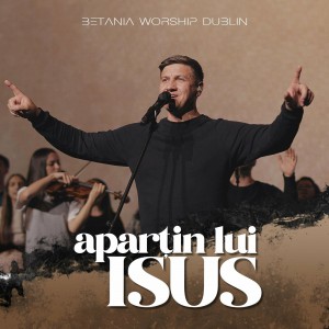 Betania Worship Dublin - Aparțin Lui Isus (2022)