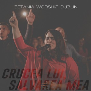 Betania Worship Dublin - Crucea Lui, Salvarea Mea (2021)