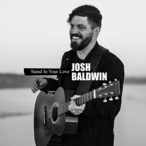 Bethel Music & Josh Baldwin - Stand in Your Love (Radio Version) (2018)