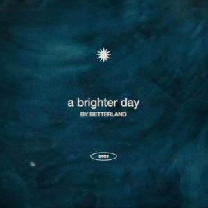 Betterland - A Brighter Day (2021)