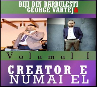 Biji din Barbulesti si George Vartej - Creator e numai El (2014)