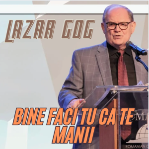 Lazăr Gog - Bine faci tu ca te manii