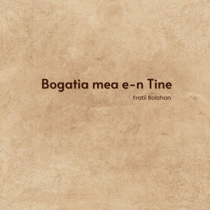 Fraţii Bolohan - Bogatia Mea E-N Tine (2025)
