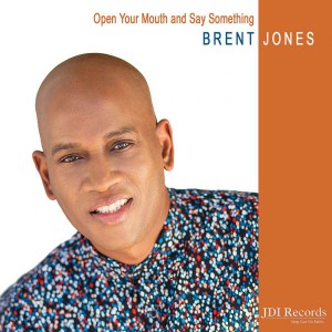 Brent Jones - Open Your Mouth and Say Something (2018)