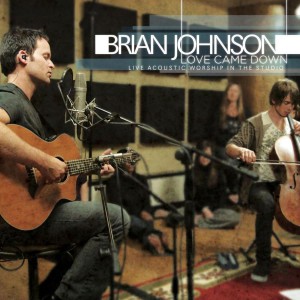 Brian Johnson - Love Came Down Live Acoustic Worship in the Studio (2010)