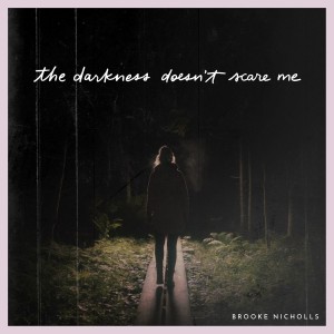Brooke Nicholls - The Darkness Doesn't Scare Me (2019)