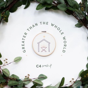 C4 Worship - Greater Than the Whole World (2018)