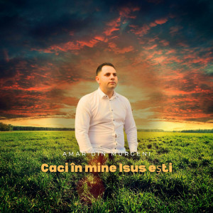 Amar Din Murgeni - Caci In Mine Isus Esti (2024)