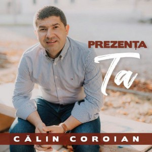Călin Coroian - Prezența Ta (2018)