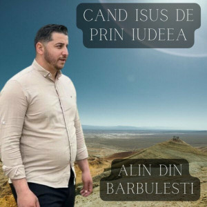 Alin din Barbulesti - Cand Isus De Prin Iudeea (2023)