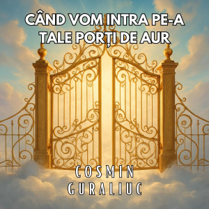 Cosmin Guraliuc - Când Vom Intra Pe-A Tale Porți De Aur (2025)